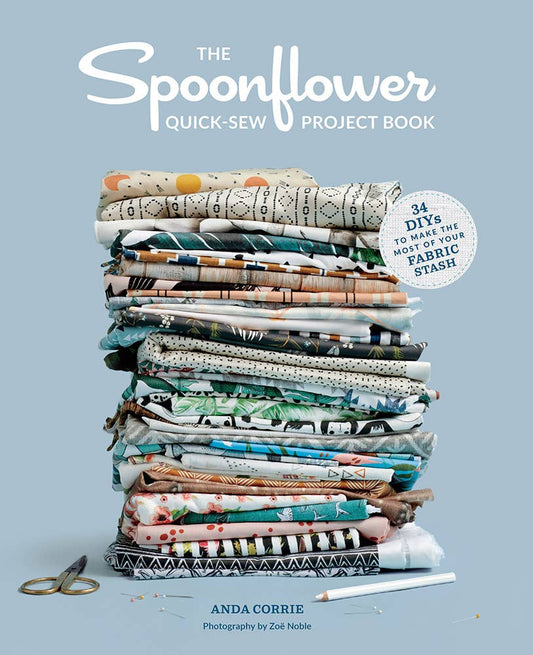 The Spoonflower Quick-sew Project Book: 34 DIYs to Make the