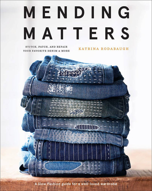 Mending Matters: Stitch, Patch, and Repair Your Favorite